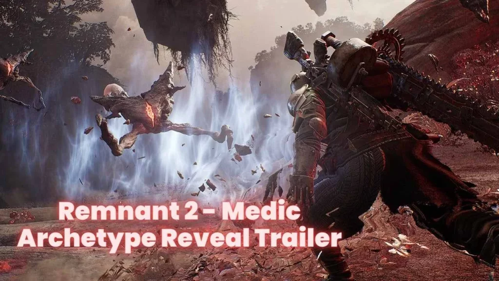 Remnant II - Medic Archetype Reveal Trailer