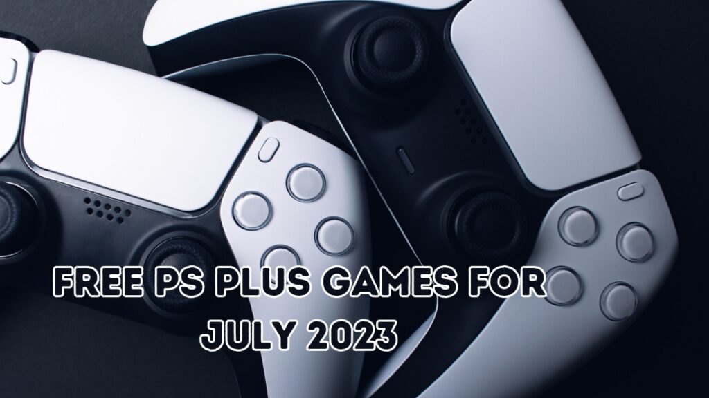 Free PS Plus Games for July 2023