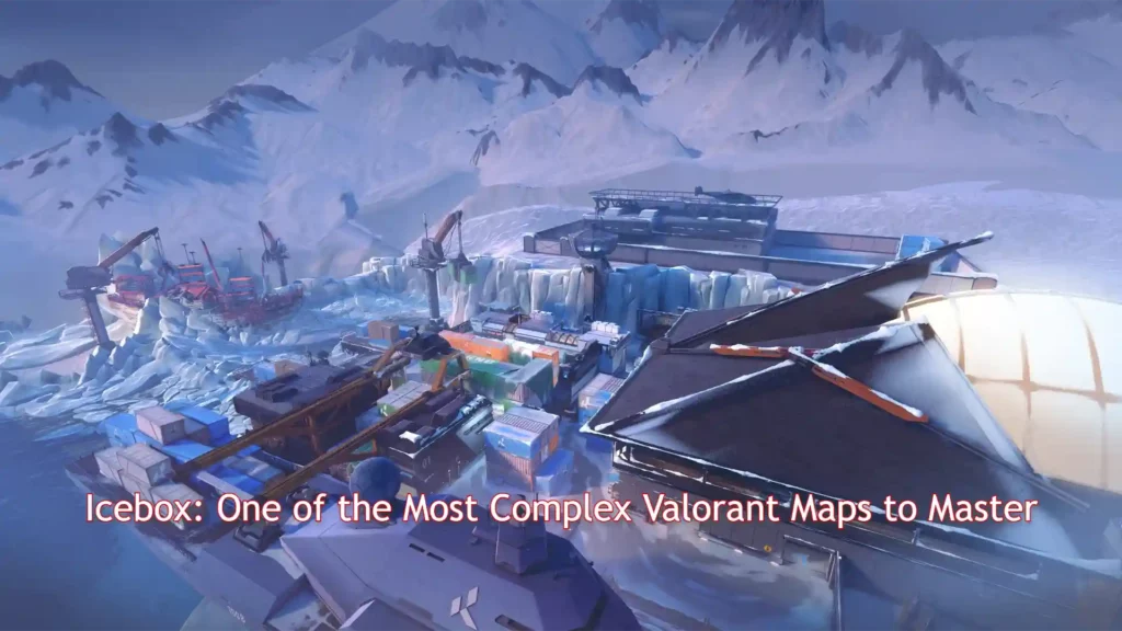 Valorant Maps - Icebox: One of the Most Complex Valorant Maps to Master