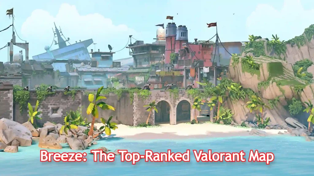 Valorant Maps - Breeze: The Top-Ranked Valorant Map